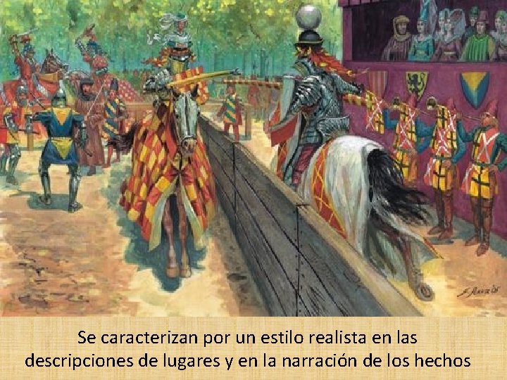 Se caracterizan por un estilo realista en las descripciones de lugares y en la