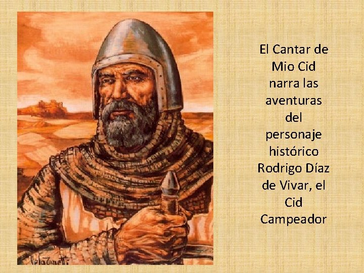 El Cantar de Mio Cid narra las aventuras del personaje histórico Rodrigo Díaz de