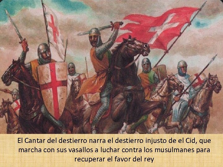El Cantar del destierro narra el destierro injusto de el Cid, que marcha con
