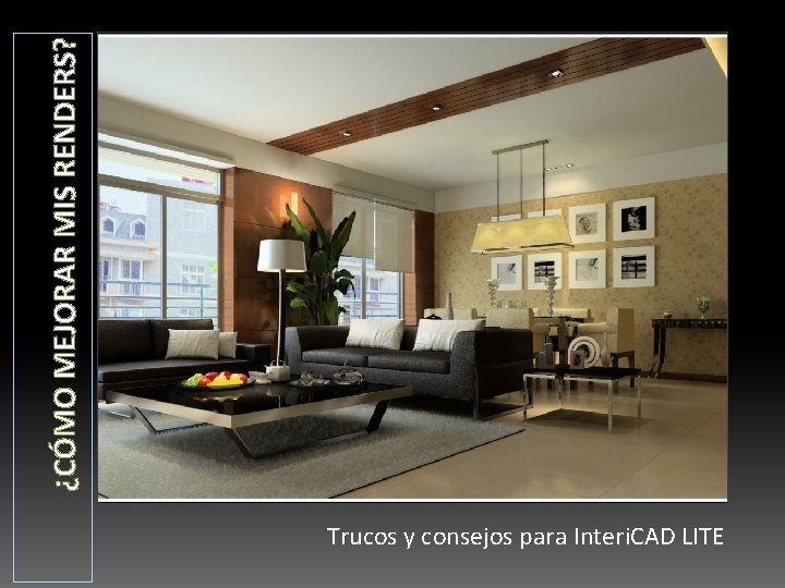 ¿CÓMO MEJORAR MIS RENDERS? Trucos y consejos para Interi. CAD LITE 