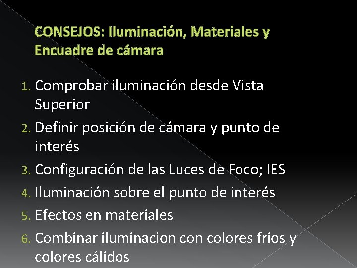 CONSEJOS: Iluminación, Materiales y Encuadre de cámara 1. Comprobar iluminación desde Vista Superior 2.