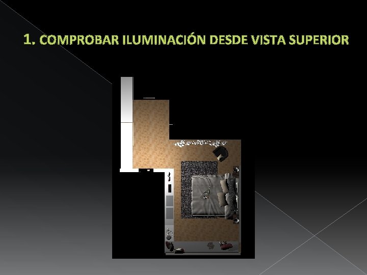 1. COMPROBAR ILUMINACIÓN DESDE VISTA SUPERIOR 