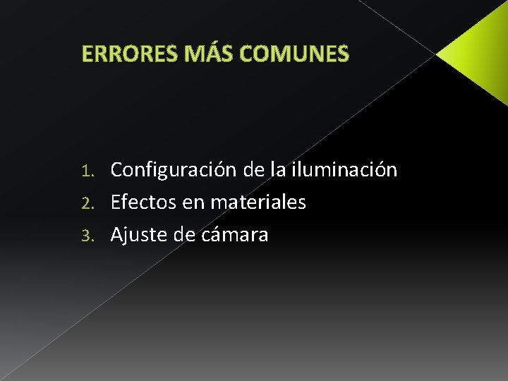 ERRORES MÁS COMUNES Configuración de la iluminación 2. Efectos en materiales 3. Ajuste de