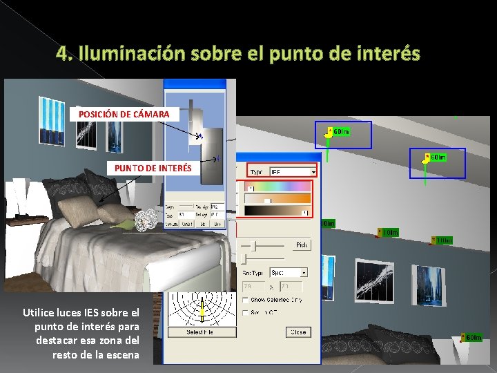 4. Iluminación sobre el punto de interés POSICIÓN DE CÁMARA PUNTO DE INTERÉS Utilice