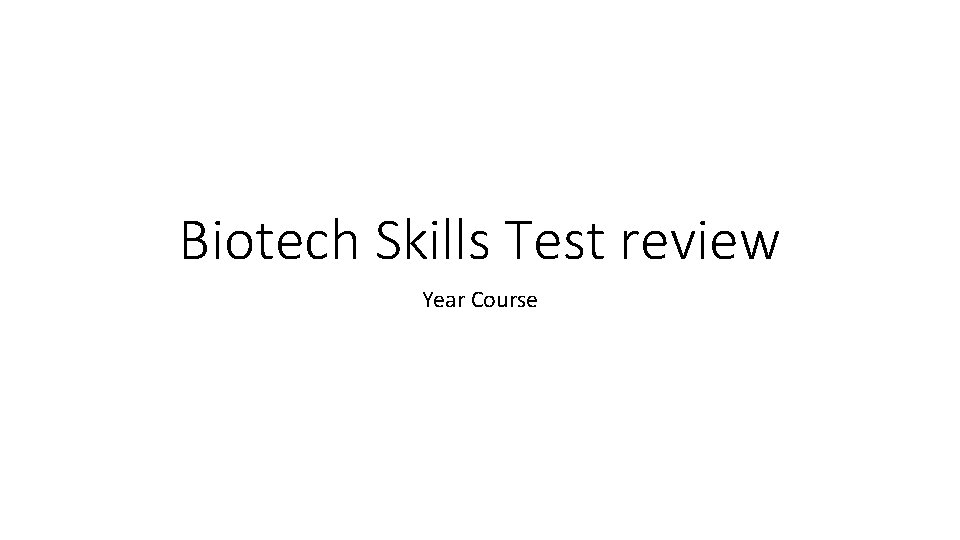 Biotech Skills Test review Year Course 