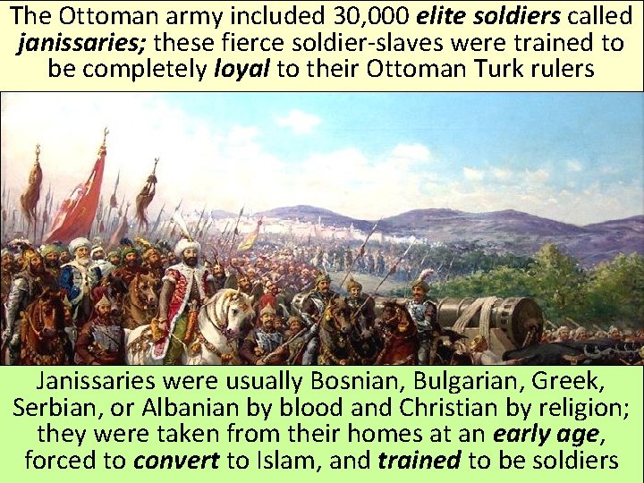The Ottoman army included 30, 000 elite soldiers called janissaries; these fierce soldier-slaves were