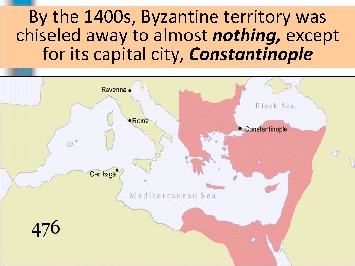 By the 1400 s, Byzantine territory was chiseled away to almost nothing, except for