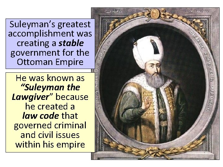 Suleyman’s greatest accomplishment was creating a stable government for the Ottoman Empire He was
