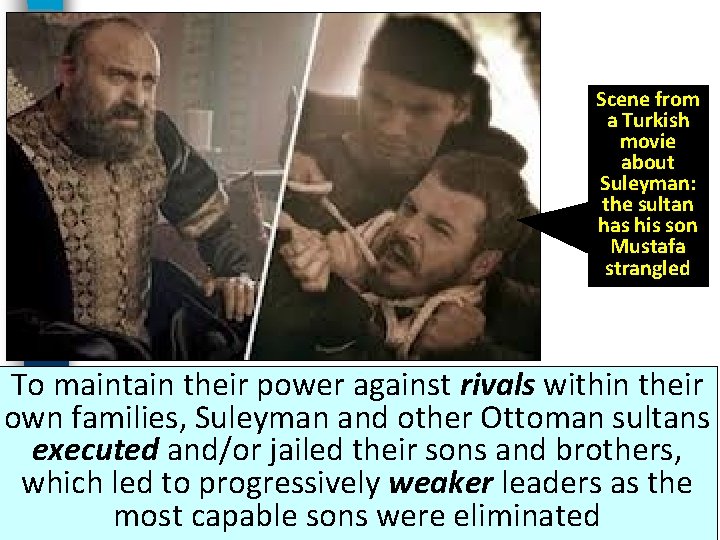 Scene from a Turkish movie about Suleyman: the sultan has his son Mustafa strangled