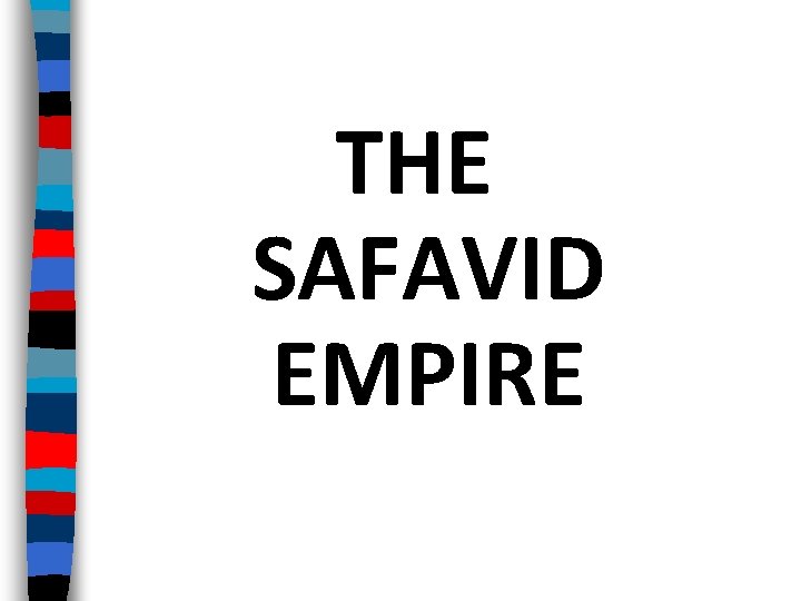 THE SAFAVID EMPIRE 