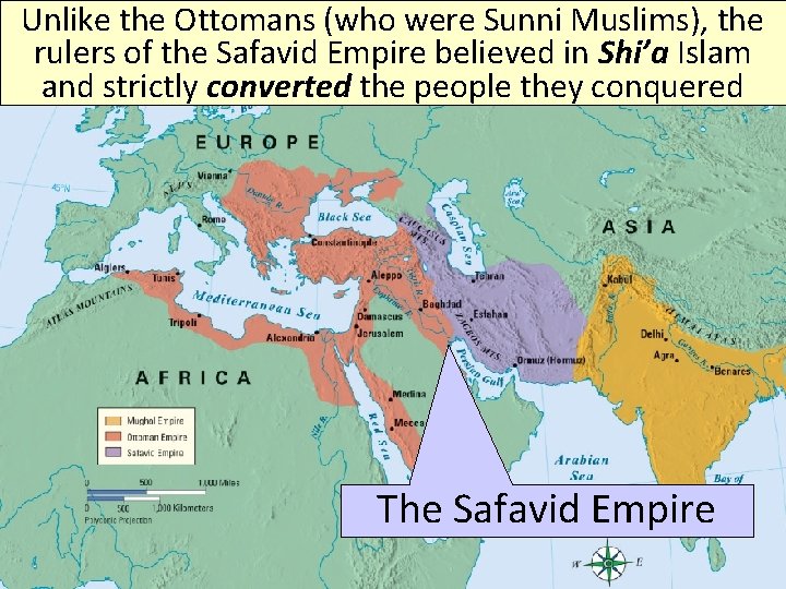 Unlike the Ottomans (who were Sunni Muslims), the rulers of the Safavid Empire believed