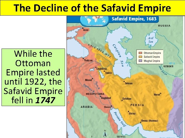 The Decline of the Safavid Empire While the Ottoman Empire lasted until 1922, the