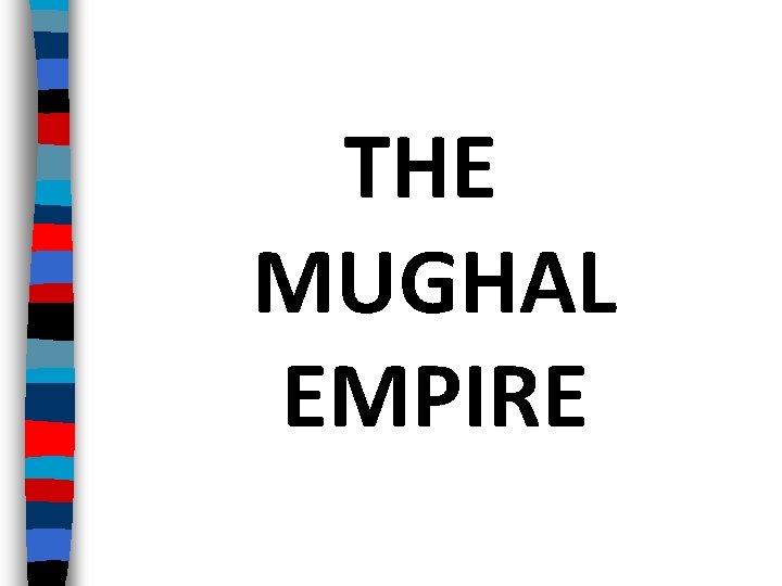 THE MUGHAL EMPIRE 