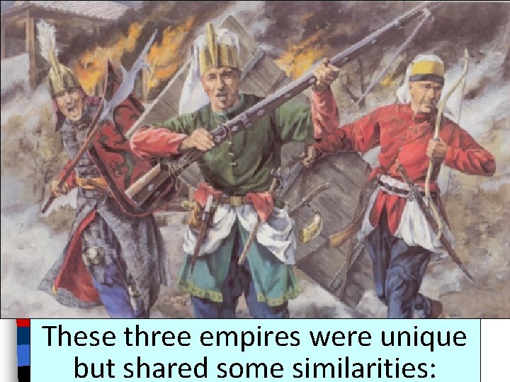 These three empires were unique but shared some similarities: 