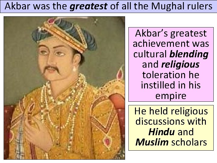Akbar was the greatest of all the Mughal rulers Akbar’s greatest achievement was cultural