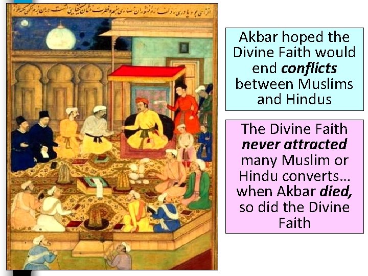 Akbar hoped the Divine Faith would end conflicts between Muslims and Hindus The Divine