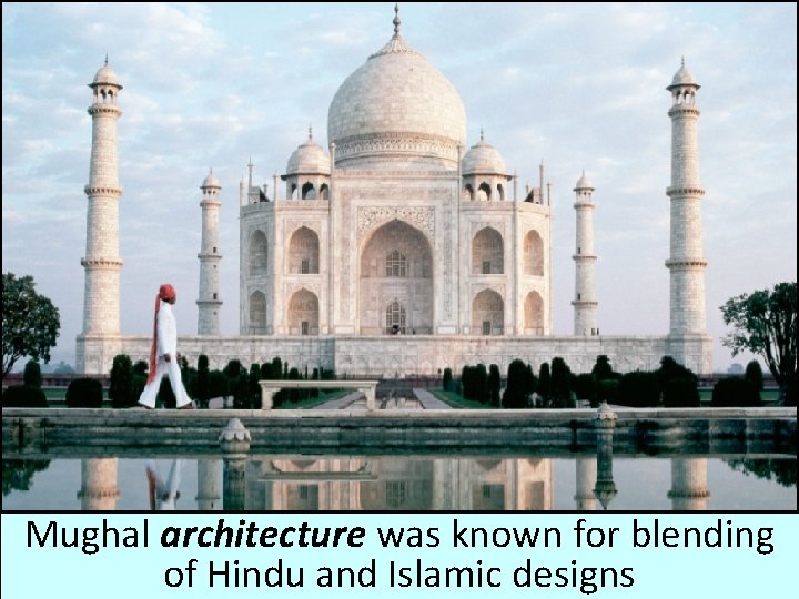 Mughal architecture was known for blending of Hindu and Islamic designs 