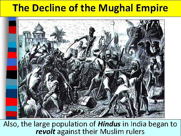 The Decline of the Mughal Empire Also, the large population of Hindus in India
