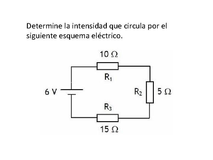 Determine la intensidad que circula por el siguiente esquema eléctrico. 