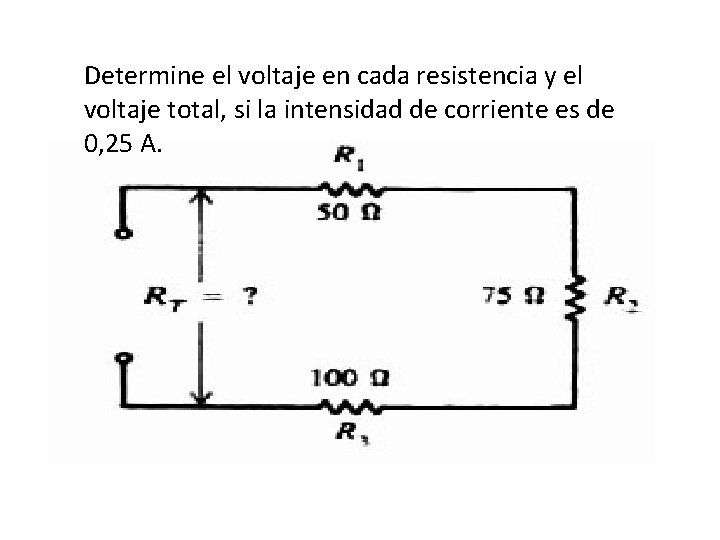 Determine el voltaje en cada resistencia y el voltaje total, si la intensidad de