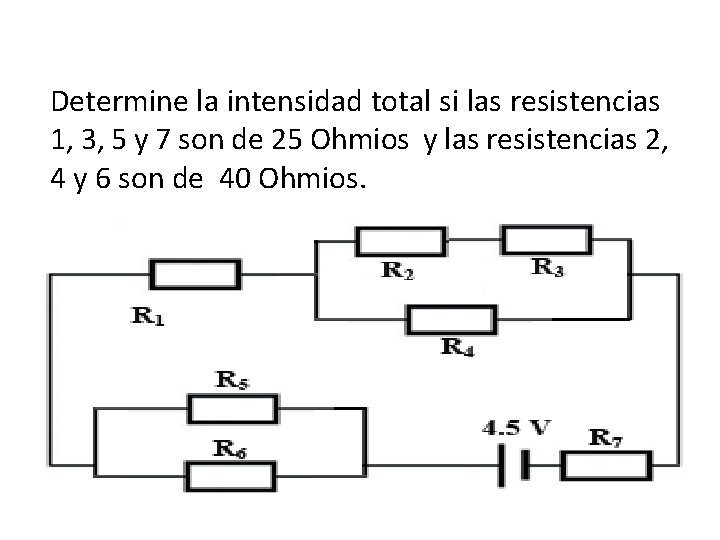 Determine la intensidad total si las resistencias 1, 3, 5 y 7 son de