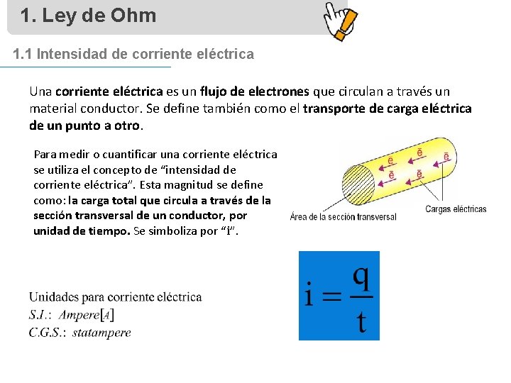 1. Ley de Ohm 1. 1 Intensidad de corriente eléctrica Una corriente eléctrica es