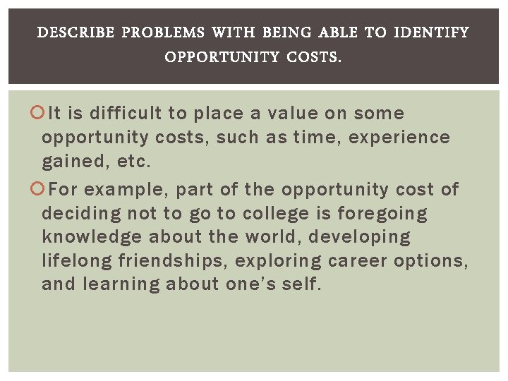 DESCRIBE PROBLEMS WITH BEING ABLE TO IDENTIFY OPPORTUNITY COSTS. It is difficult to place