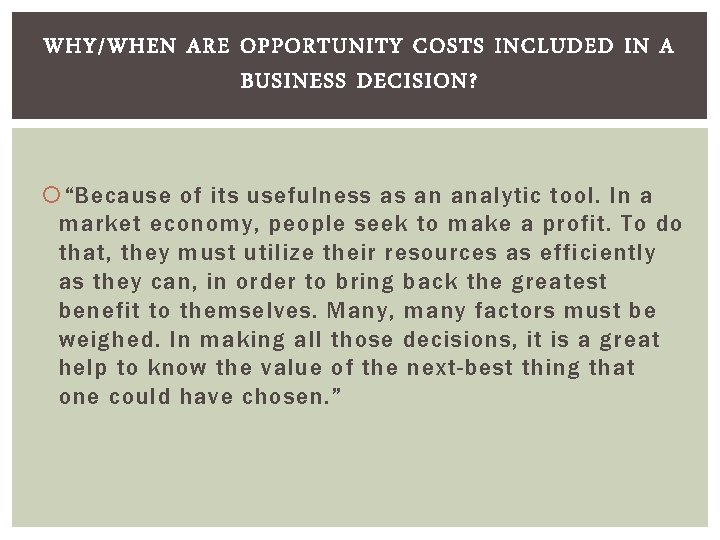 WHY/WHEN ARE OPPORTUNITY COSTS INCLUDED IN A BUSINESS DECISION? “Because of its usefulness as
