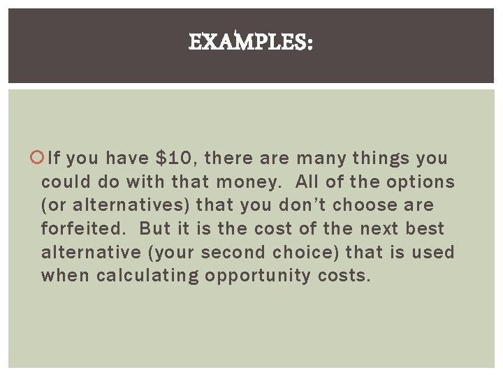 EXAMPLES: If you have $10, there are many things you could do with that