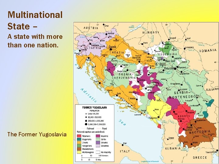 Multinational State – A state with more than one nation. The Former Yugoslavia 