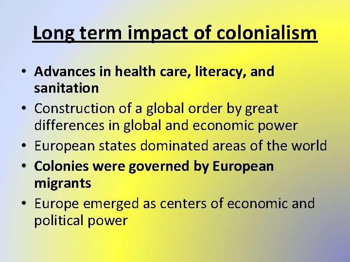 Long term impact of colonialism • Advances in health care, literacy, and sanitation •