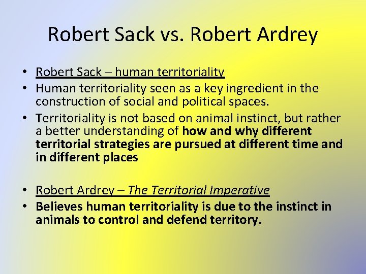 Robert Sack vs. Robert Ardrey • Robert Sack – human territoriality • Human territoriality