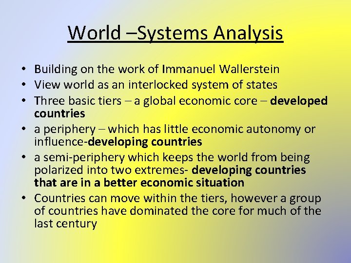 World –Systems Analysis • Building on the work of Immanuel Wallerstein • View world