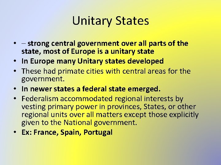 Unitary States • – strong central government over all parts of the state, most