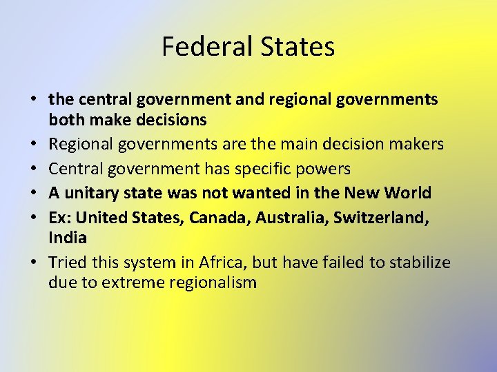 Federal States • the central government and regional governments both make decisions • Regional