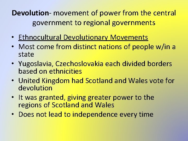 Devolution- movement of power from the central government to regional governments • Ethnocultural Devolutionary