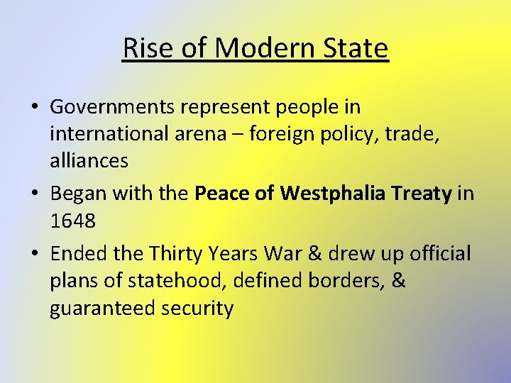 Rise of Modern State • Governments represent people in international arena – foreign policy,