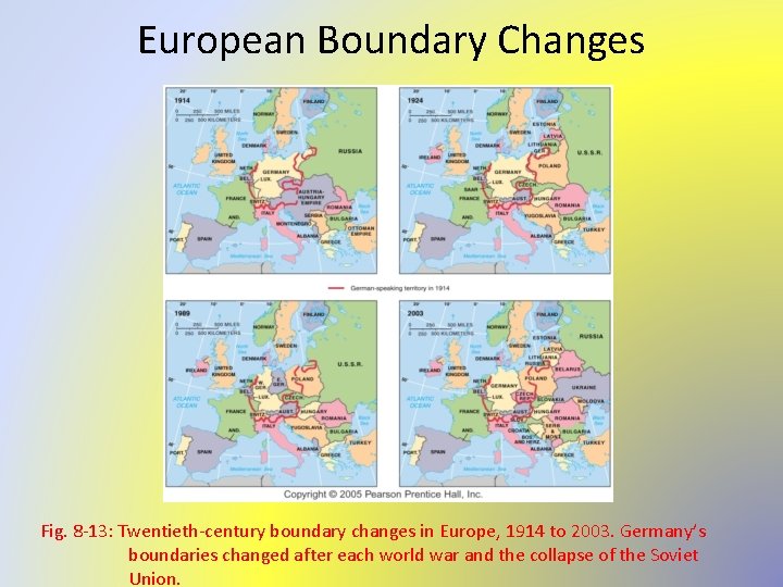 European Boundary Changes Fig. 8 -13: Twentieth-century boundary changes in Europe, 1914 to 2003.