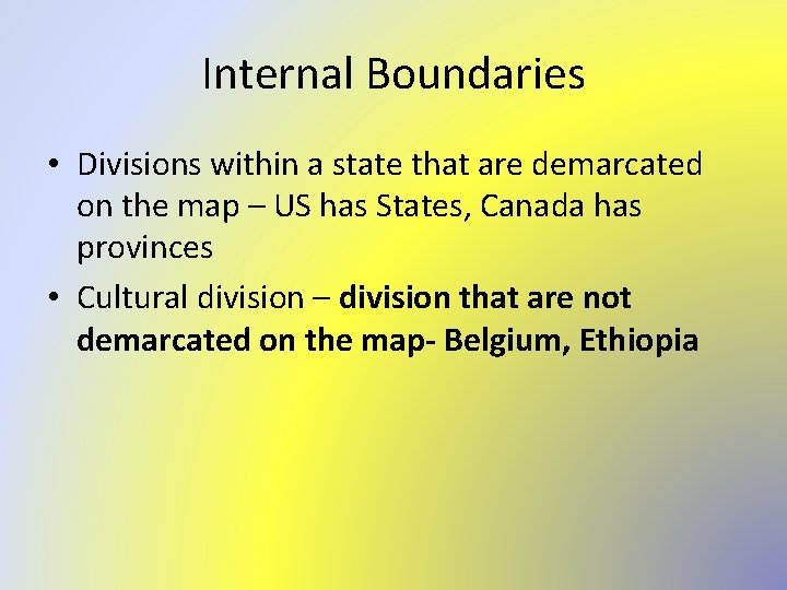 Internal Boundaries • Divisions within a state that are demarcated on the map –