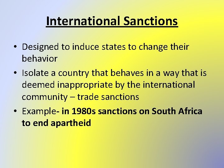 International Sanctions • Designed to induce states to change their behavior • Isolate a