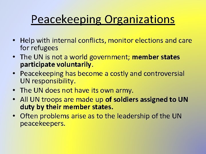 Peacekeeping Organizations • Help with internal conflicts, monitor elections and care for refugees •