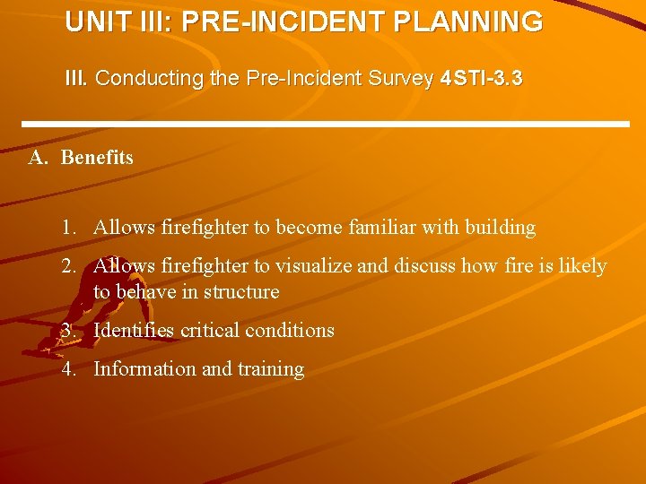 UNIT III: PRE-INCIDENT PLANNING III. Conducting the Pre-Incident Survey 4 STI-3. 3 A. Benefits UNIT III: PRE-INCIDENT PLANNING III. Conducting the Pre-Incident Survey 4 STI-3. 3 A. Benefits