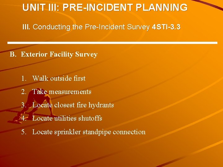 UNIT III: PRE-INCIDENT PLANNING III. Conducting the Pre-Incident Survey 4 STI-3. 3 B. Exterior UNIT III: PRE-INCIDENT PLANNING III. Conducting the Pre-Incident Survey 4 STI-3. 3 B. Exterior