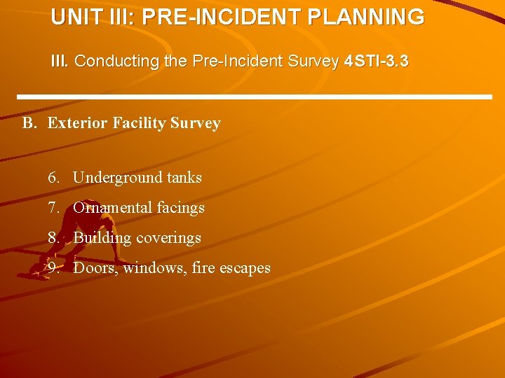 UNIT III: PRE-INCIDENT PLANNING III. Conducting the Pre-Incident Survey 4 STI-3. 3 B. Exterior UNIT III: PRE-INCIDENT PLANNING III. Conducting the Pre-Incident Survey 4 STI-3. 3 B. Exterior