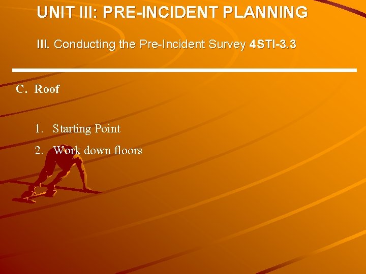 UNIT III: PRE-INCIDENT PLANNING III. Conducting the Pre-Incident Survey 4 STI-3. 3 C. Roof UNIT III: PRE-INCIDENT PLANNING III. Conducting the Pre-Incident Survey 4 STI-3. 3 C. Roof