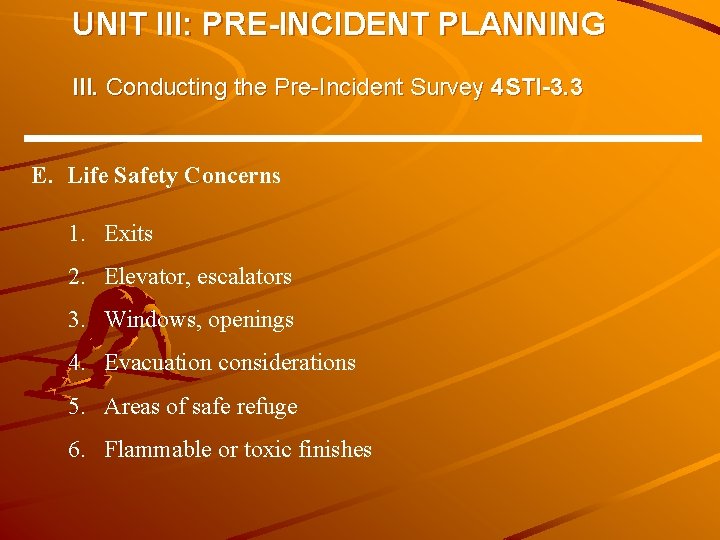 UNIT III: PRE-INCIDENT PLANNING III. Conducting the Pre-Incident Survey 4 STI-3. 3 E. Life UNIT III: PRE-INCIDENT PLANNING III. Conducting the Pre-Incident Survey 4 STI-3. 3 E. Life