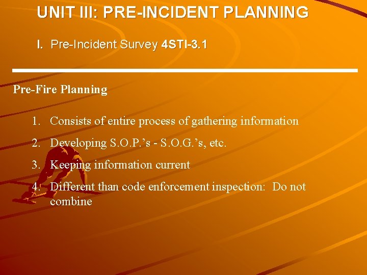 UNIT III: PRE-INCIDENT PLANNING I. Pre-Incident Survey 4 STI-3. 1 Pre-Fire Planning 1. Consists UNIT III: PRE-INCIDENT PLANNING I. Pre-Incident Survey 4 STI-3. 1 Pre-Fire Planning 1. Consists
