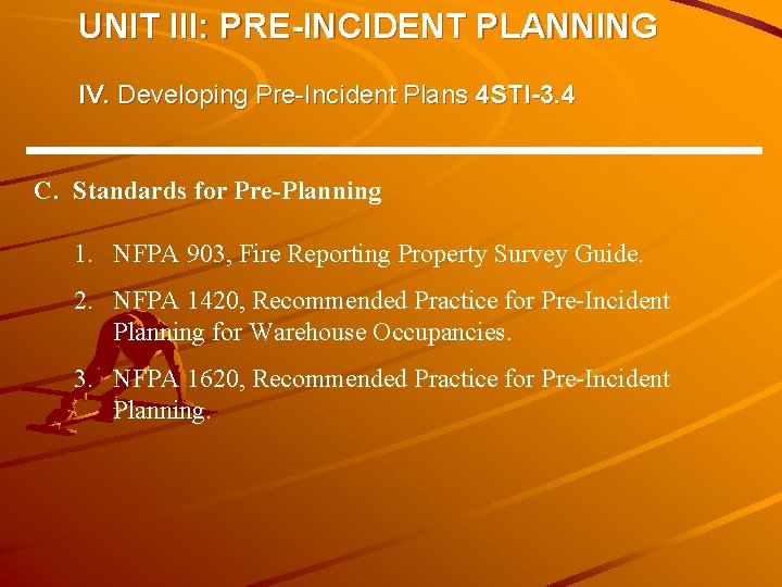 UNIT III: PRE-INCIDENT PLANNING IV. Developing Pre-Incident Plans 4 STI-3. 4 C. Standards for UNIT III: PRE-INCIDENT PLANNING IV. Developing Pre-Incident Plans 4 STI-3. 4 C. Standards for