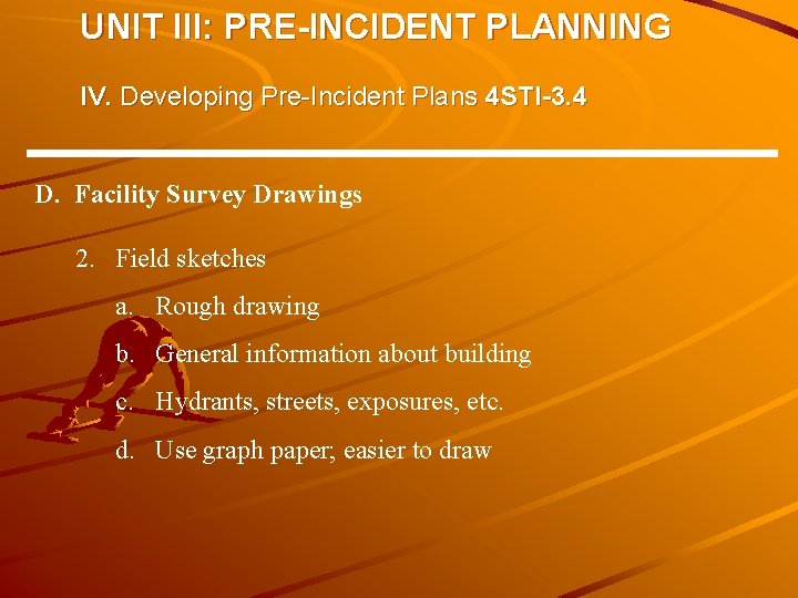 UNIT III: PRE-INCIDENT PLANNING IV. Developing Pre-Incident Plans 4 STI-3. 4 D. Facility Survey UNIT III: PRE-INCIDENT PLANNING IV. Developing Pre-Incident Plans 4 STI-3. 4 D. Facility Survey