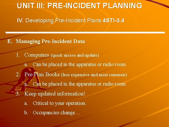 UNIT III: PRE-INCIDENT PLANNING IV. Developing Pre-Incident Plans 4 STI-3. 4 E. Managing Pre-Incident UNIT III: PRE-INCIDENT PLANNING IV. Developing Pre-Incident Plans 4 STI-3. 4 E. Managing Pre-Incident